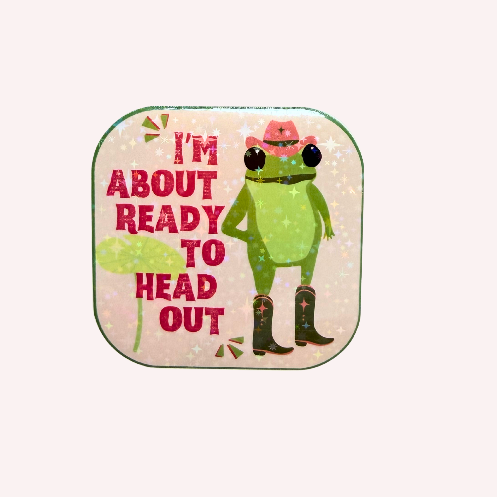 I'm About Ready to Head Out Holographic Frog Sticker | Funny Cowgirl Frog Sticker | Cute Western Vinyl Sticker | Water-Resistant Sticker