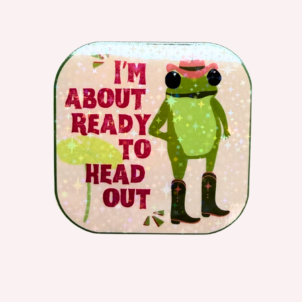 I'm About Ready to Head Out Holographic Frog Sticker | Funny Cowgirl Frog Sticker | Cute Western Vinyl Sticker | Water-Resistant Sticker