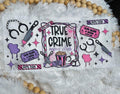True Crime, Girly Crime Lover, True Crime Fanatic, Mystery, UV DTF 16oz wrap (C1)
