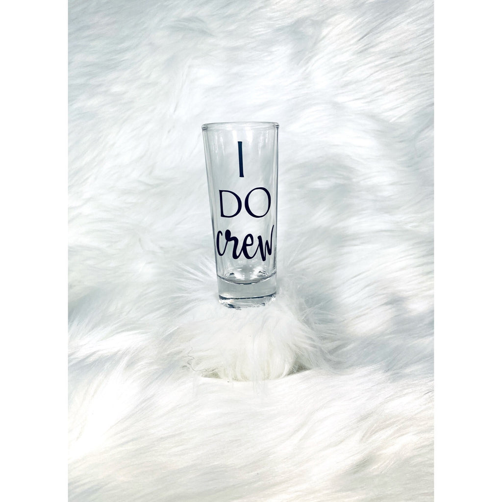 I Do crew shotgasses