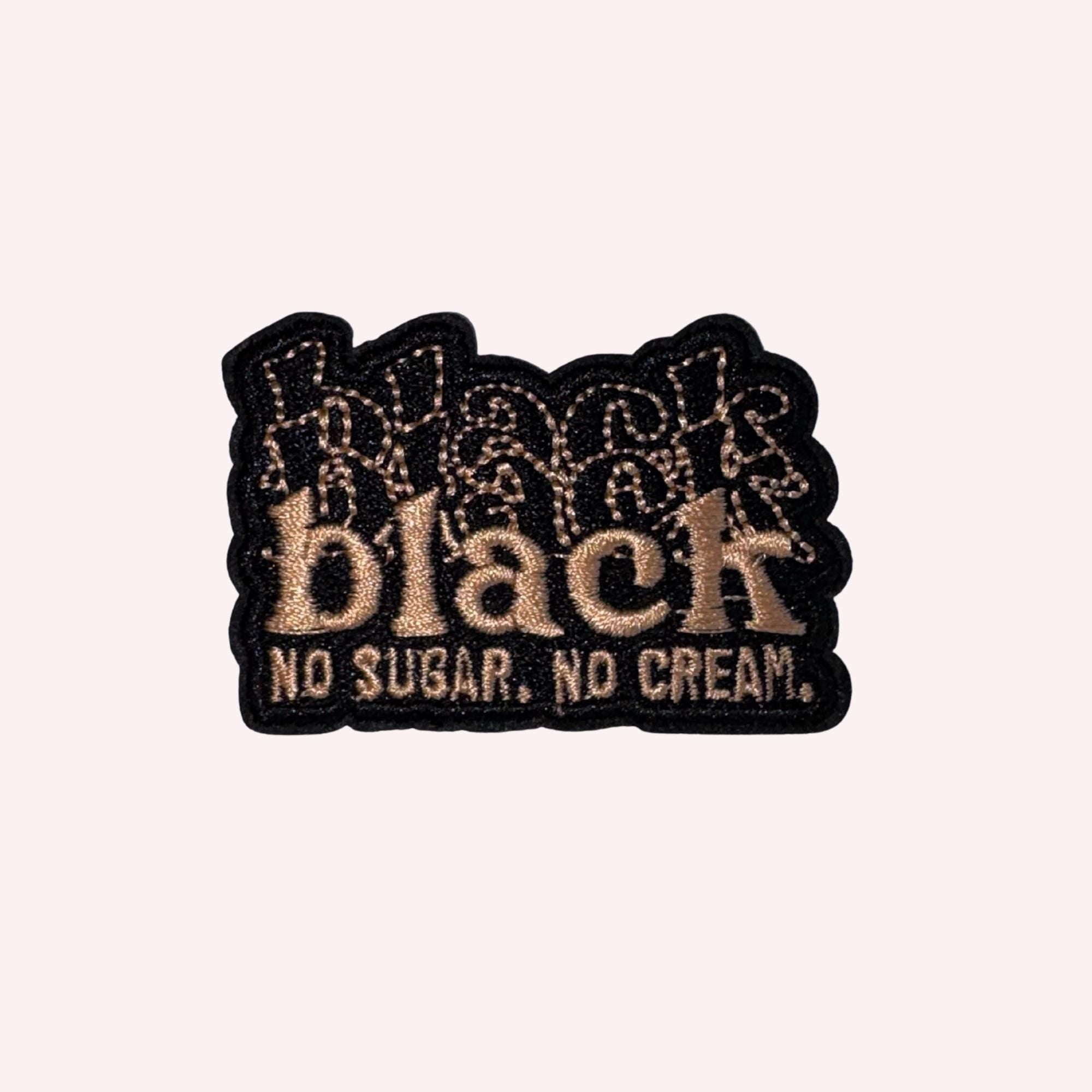 Black No Sugar No Cream. Embroidery Patch (2–3.5”)