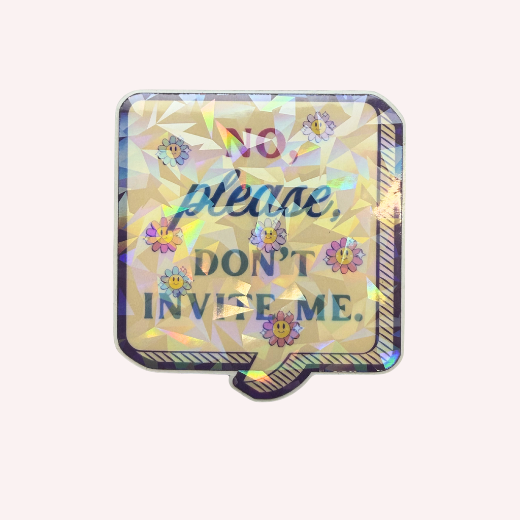 No, Please Don't Invite Me Holographic Sticker | Funny Introvert Sticker | Social Anxiety Laptop Decal | Waterresistant Cute Sticker