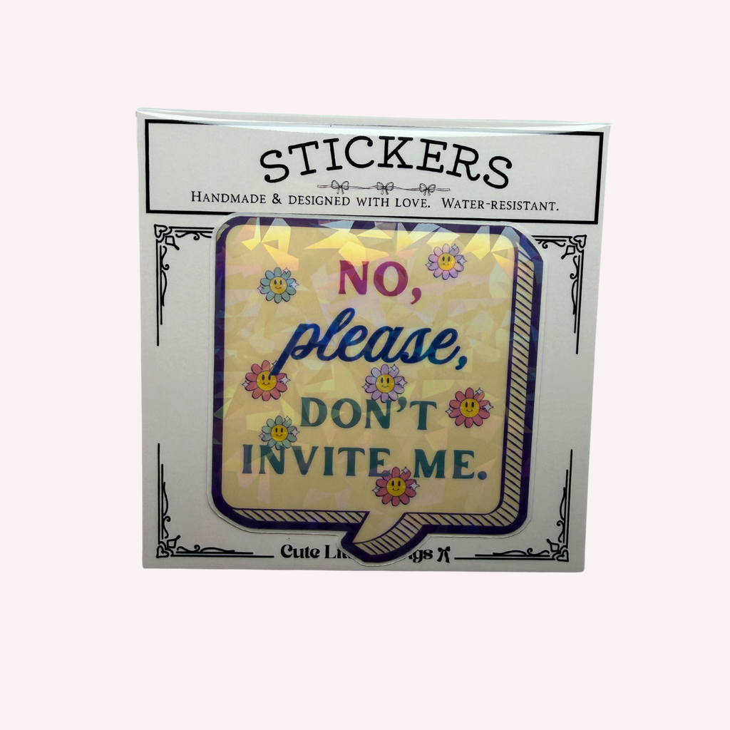 No, Please Don't Invite Me Holographic Sticker | Funny Introvert Sticker | Social Anxiety Laptop Decal | Waterresistant Cute Sticker