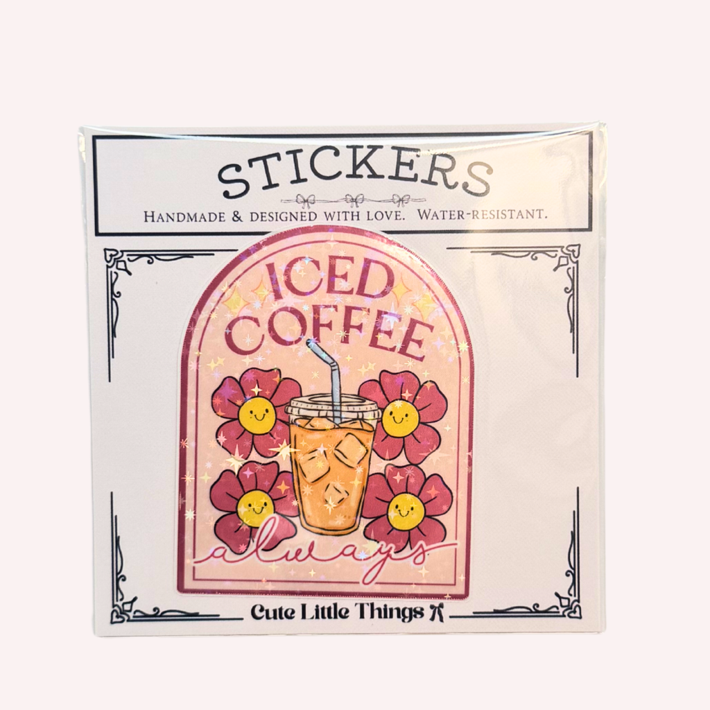 Iced Coffee Always Sticker | Cute Iced Coffee Holographic Sticker | Coffee Lover Sticker | Water-Resistant Sticker