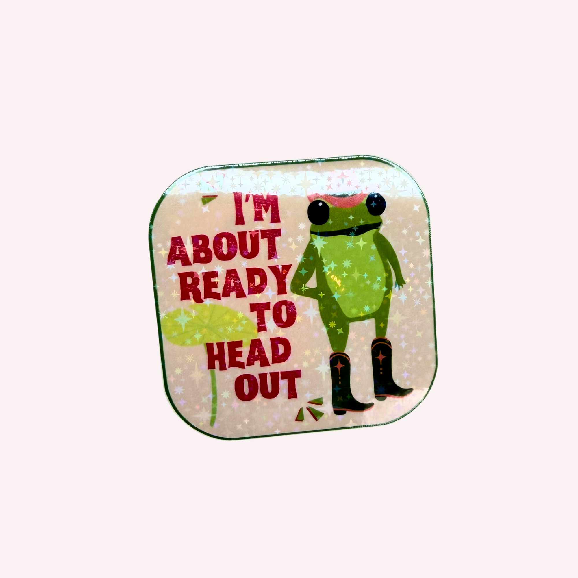 I'm About Ready to Head Out Holographic Frog Sticker | Funny Cowgirl Frog Sticker | Cute Western Vinyl Sticker | Water-Resistant Sticker