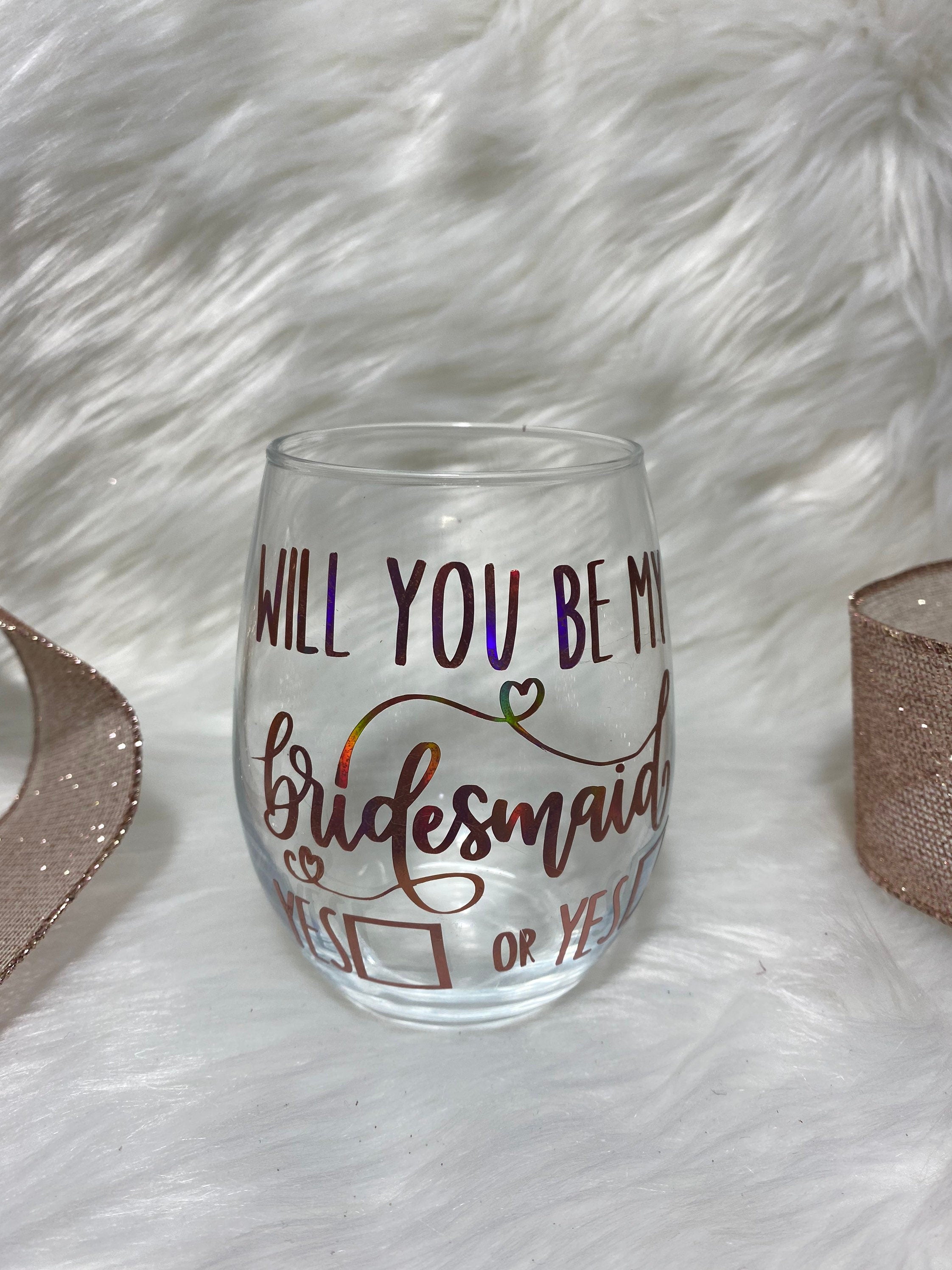 Bridesmaid Proposal Wine Glass: Custom Vinyl Design